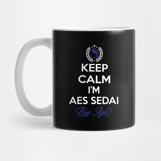 Keep calm im aes sedai  blue ajah - tar avalon - the Wheel of Time by whatyouareisbeautiful